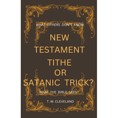 New Testament Tithe Or Satanic Trick?