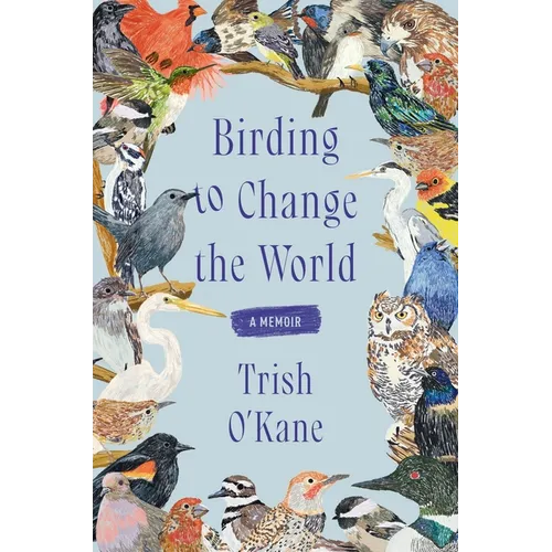 Birding to Change the World: A Memoir