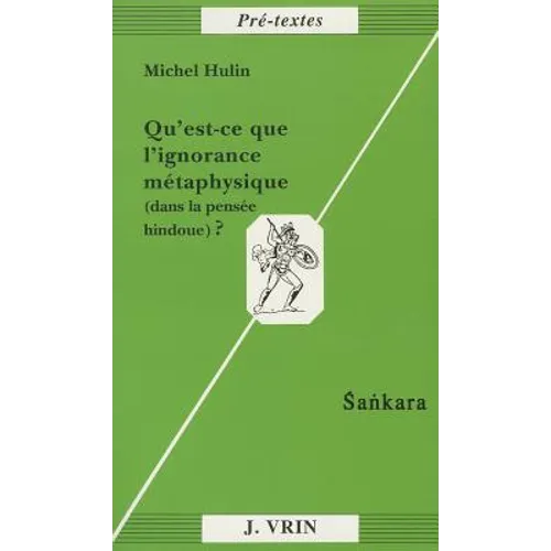 Qu'est-CE Que l'Ignorance Metaphysique (Dans La Pensee Hindoue)?: Sankara