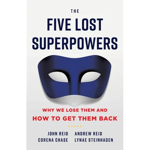 The Five Lost Superpowers: Why We Lose Them and How to Get Them Back