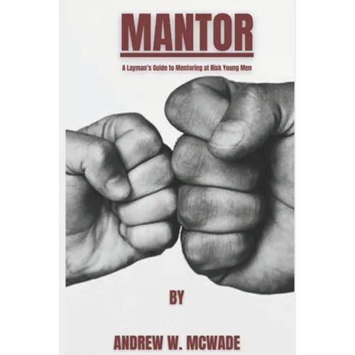 Mantor: A Layman's Guide to Mentoring at Risk Young Men