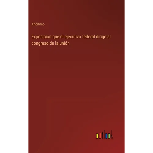 Exposición que el ejecutivo federal dirige al congreso de la unión