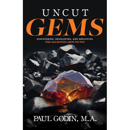 Uncut Gems: Discovering, Developing, and Deploying the Diamonds Around You