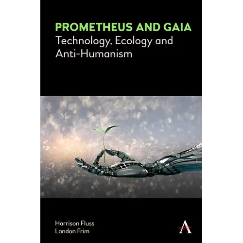 Prometheus and Gaia: Technology, Ecology and Anti-Humanism