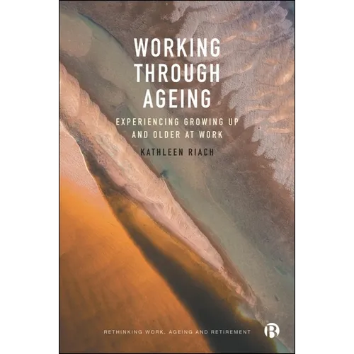 Working Through Ageing: Experiencing Growing Up and Older at Work