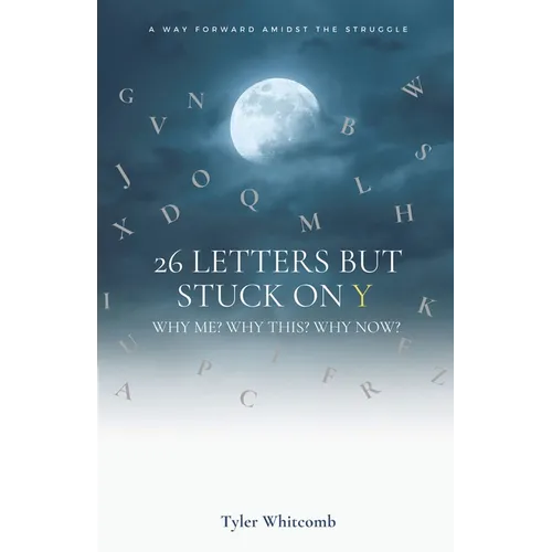 26 Letters but Stuck on Y: Why me? Why this? Why now? A Way Forward Amidst the Struggle