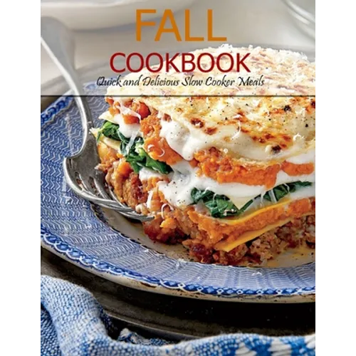 Fall Cookbook: Quick and Delicious Slow Cooker Meals