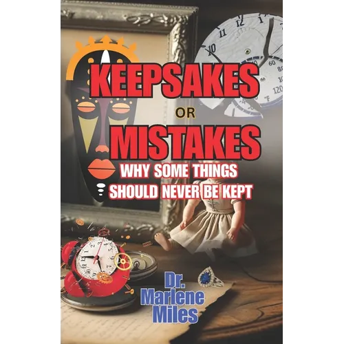 KEEPSAKE or MISTAKE: Why Some Things Should Not Be Kept