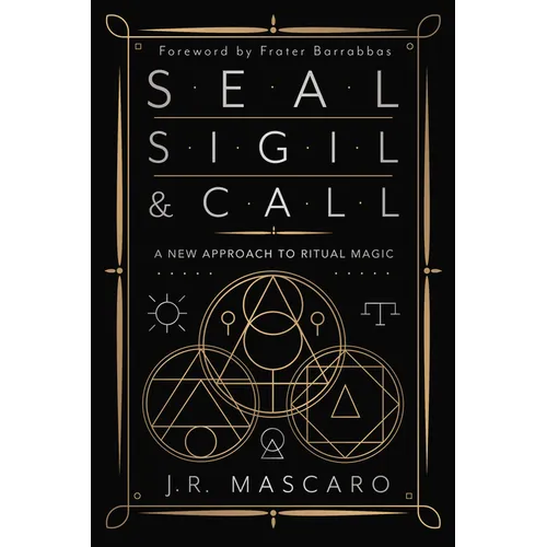 Seal, Sigil & Call: A New Approach to Ritual Magic