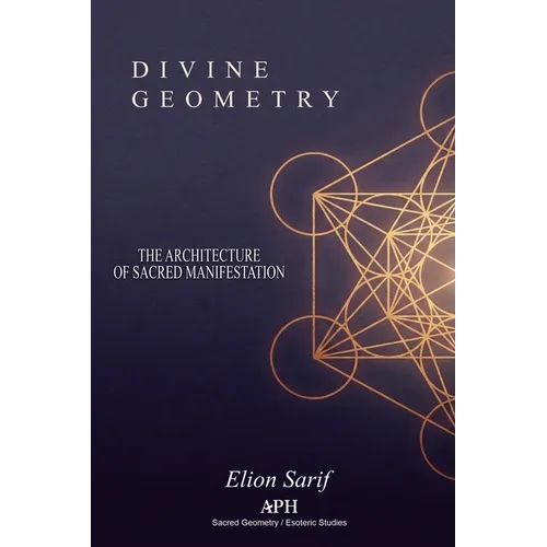 Divine Geometry: The Architecture of Sacred Manifestation