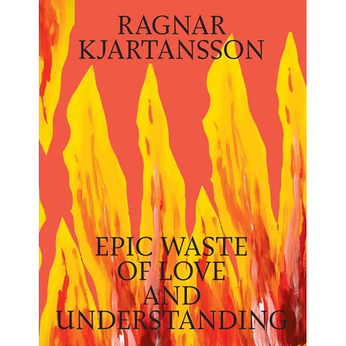 Ragnar Kjartansson: Epic Waste of Love and Understanding