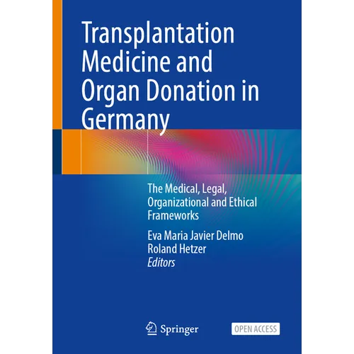 Transplantation Medicine and Organ Donation in Germany: The Medical, Legal, Organizational and Ethical Frameworks