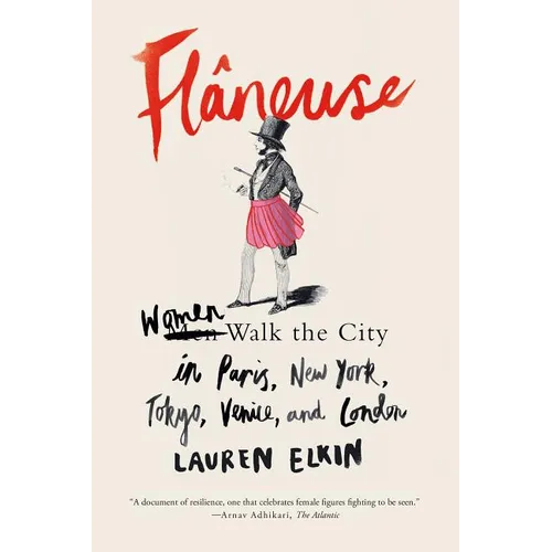 Flâneuse: Women Walk the City in Paris, New York, Tokyo, Venice, and London