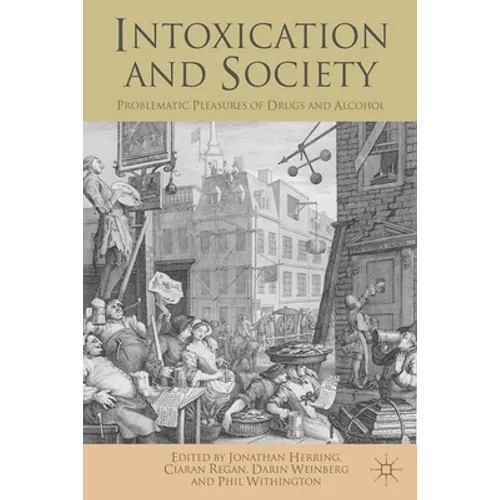 Intoxication and Society: Problematic Pleasures of Drugs and Alcohol