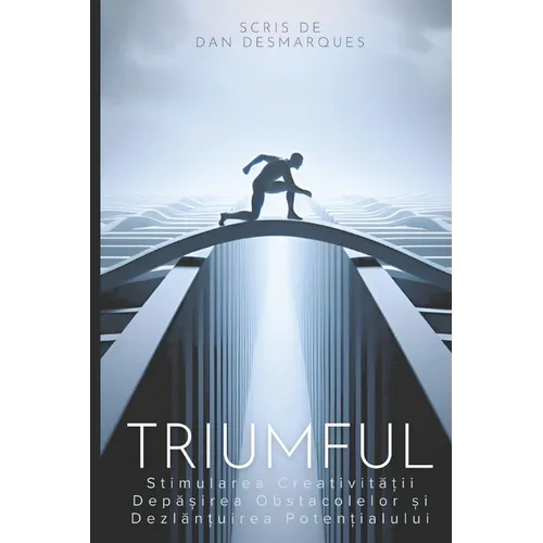 Triumful: Stimularea Creativității, Depășirea Obstacolelor și Dezlănțuirea Potențialului