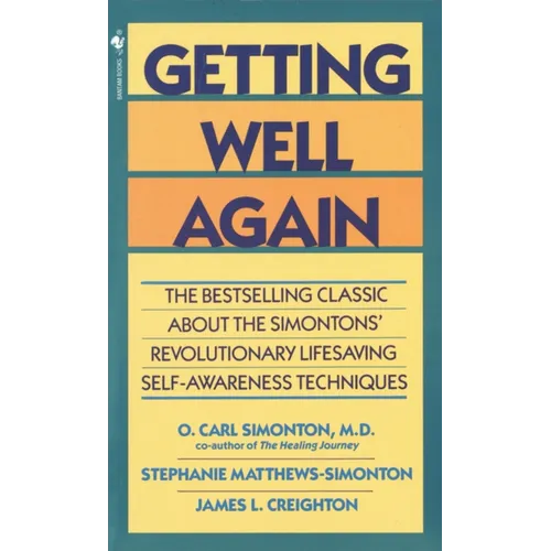 Getting Well Again: The Bestselling Classic about the Simontons' Revolutionary Lifesaving Self- Awareness Techniques