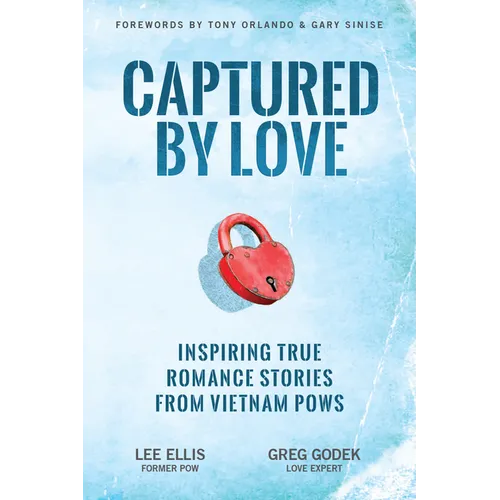 Captured by Love: Inspiring True Romance Stories from Vietnam POWs