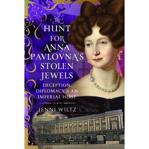The Hunt for Anna Pavlovna's Stolen Jewels: Deception, Diplomacy, and an Imperial Heist