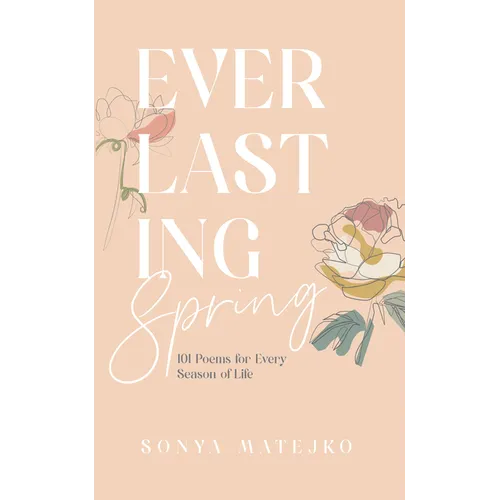 Everlasting Spring: 101 Poems for Every Season of Life