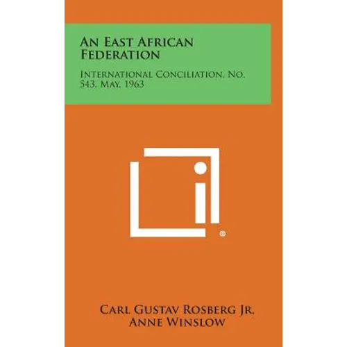 An East African Federation: International Conciliation, No. 543, May, 1963