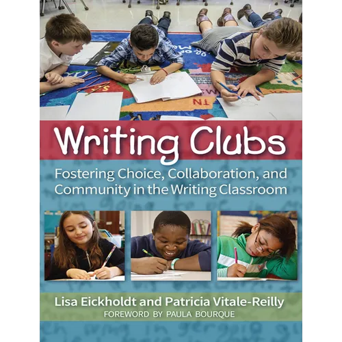 Writing Clubs: Fostering Community, Collaboration, and Choice in the Writing Classroom