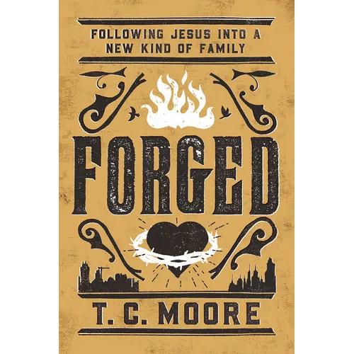 Forged: Following Jesus Into a New Kind of Family