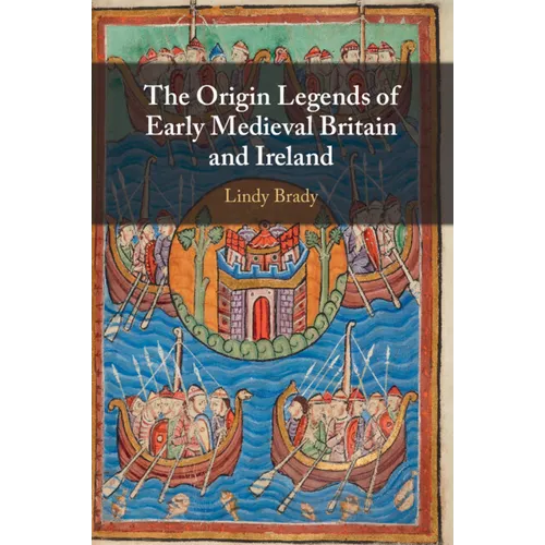 The Origin Legends of Early Medieval Britain and Ireland