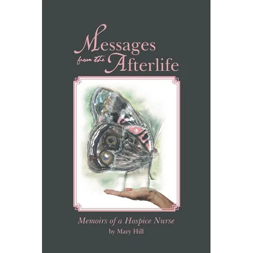 Messages from the Afterlife: Memoirs of a Hospice Nurse