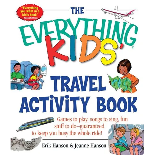 The Everything Kids' Travel Activity Book: Games to Play, Songs to Sing, Fun Stuff to Do - Guaranteed to Keep You Busy the Whole Ride!