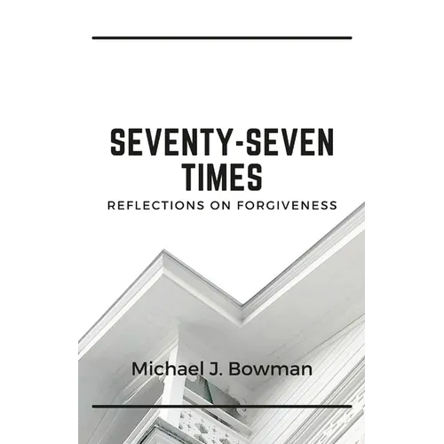 Seventy-Seven Times: Reflections on Forgiveness