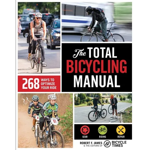 The Total Bicycling Manual: 268 Ways to Optimize Your Ride