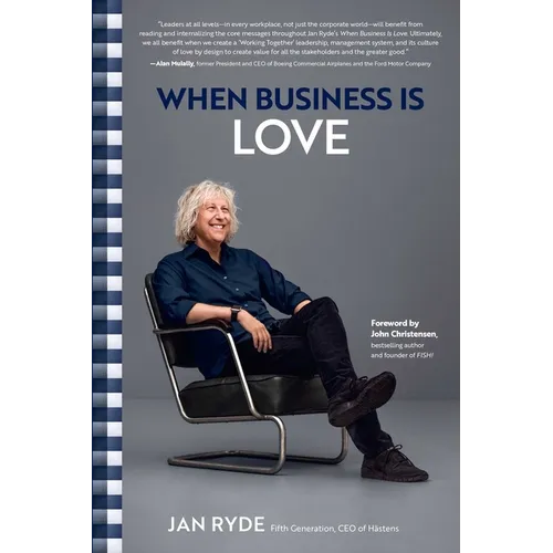 When Business Is Love: The Spirit of Hästens--At Work, at Play, and Everywhere in Your Life