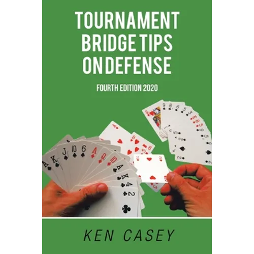 Tournament Bridge Tips on Defense: Fourth Edition 2020