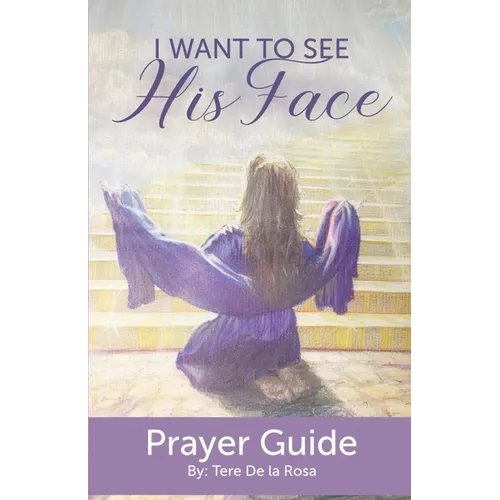 I Want to See His Face: Prayer Guide