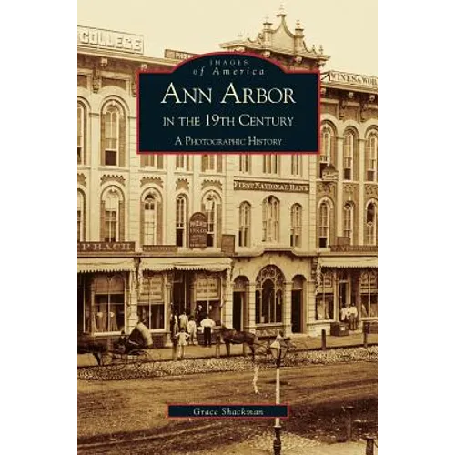 Ann Arbor in the 19th Century: A Photographic History