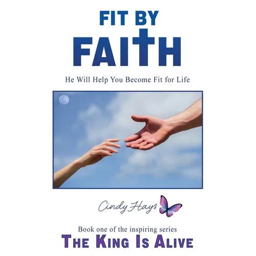 Fit by Faith: He Will Help You Become Fit for Life