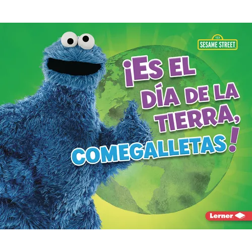 ¡Es El Día de la Tierra, Comegalletas! (It's Earth Day, Cookie Monster!)