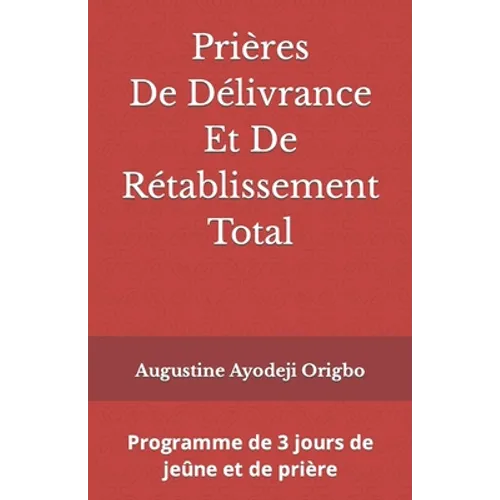 Prières De Délivrance Et De Rétablissement Total: Programme de 3 jours de jeûne et de prière