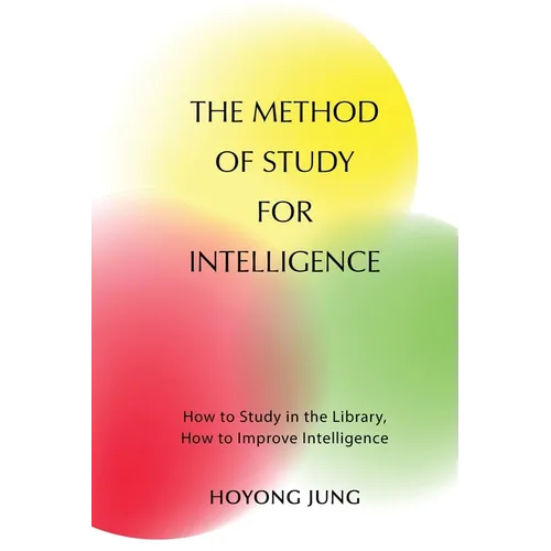 The Method of Study for Intelligence: How to Study in the Library, How to Improve Intelligence