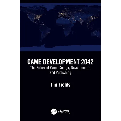 Game Development 2042: The Future of Game Design, Development, and Publishing