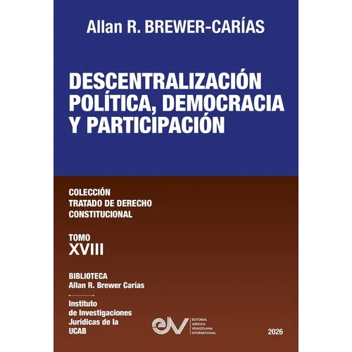 DESCENTRALIZACION POLITICA, DEMOCRACIA Y PARTICIPACION. Tomo XVIII. Coleccion Tratado de Derecho Constitucional