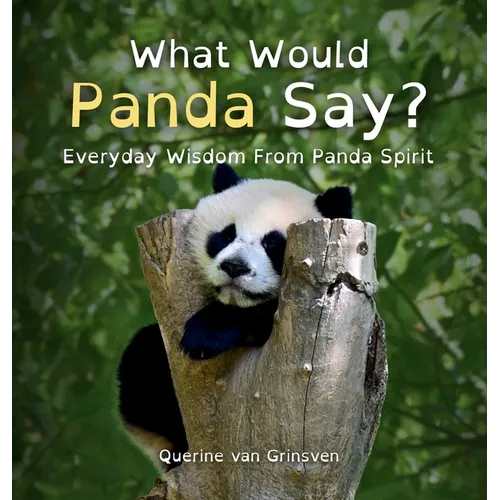 What Would Panda Say?: Everyday Wisdom from Panda Spirit