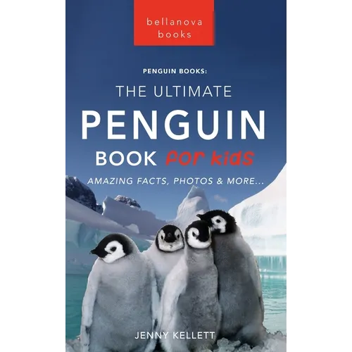 Penguins The Ultimate Penguin Book for Kids: 100+ Amazing Penguin Facts, Photos, Quiz + More