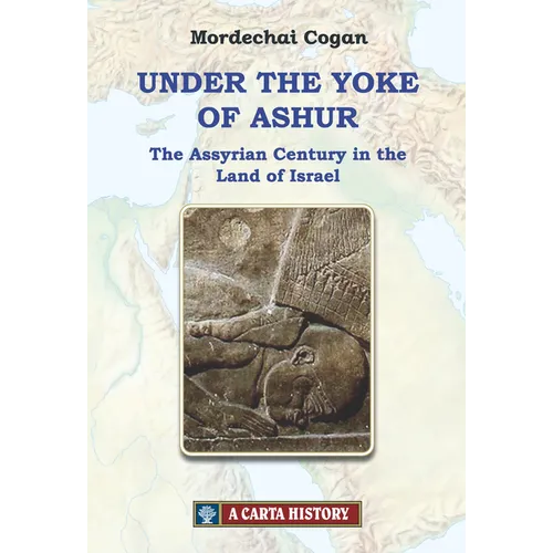 Under the Yoke of Ashur: The Assyrian Century in the Land of Israel