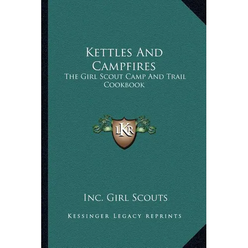 Kettles and Campfires: The Girl Scout Camp and Trail Cookbook