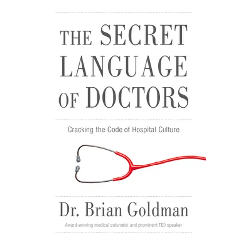The Secret Language of Doctors: Cracking the Code of Hospital Culture