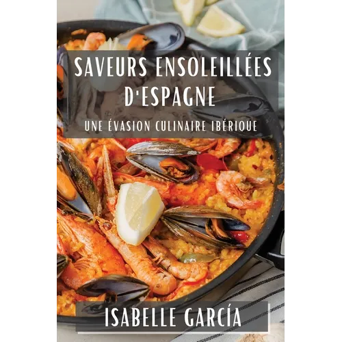Saveurs ensoleillées d'Espagne: Une Évasion Culinaire Ibérique