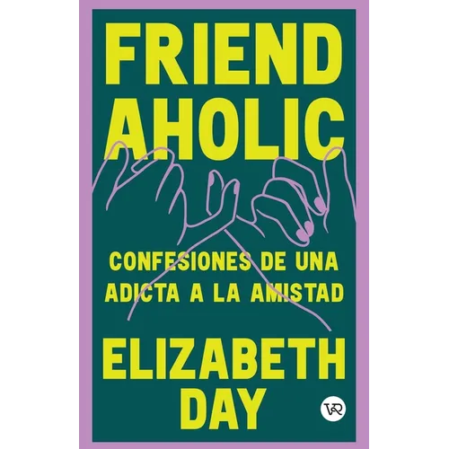 Friend Aholic: Confesiones de una adicta a la amistad