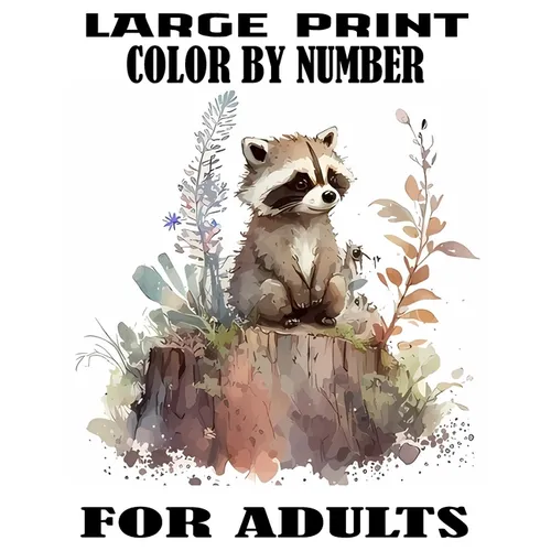 Large Print Color By Number For Adults: Easy Activity Fun Coloring Page Includes With Animals, Flower, Landscape, sea life, Baby Animals and & Much Mo