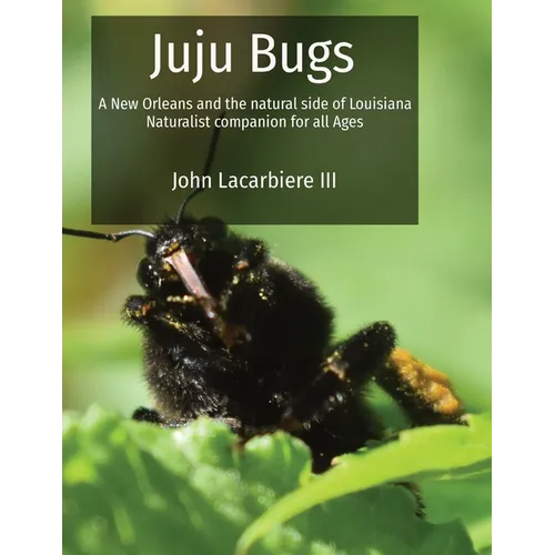 Juju Bugs: A New Orleans and the natural side of Louisiana Naturalist companion for all Ages